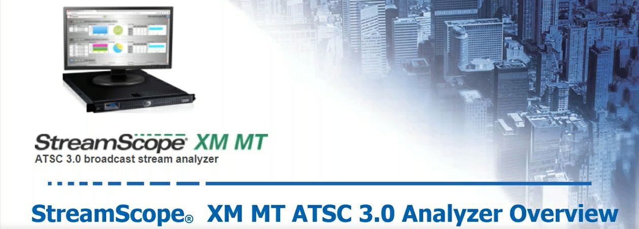 StreamScope XM MT ATSC 3.0 broadcast stream analyzer webinar